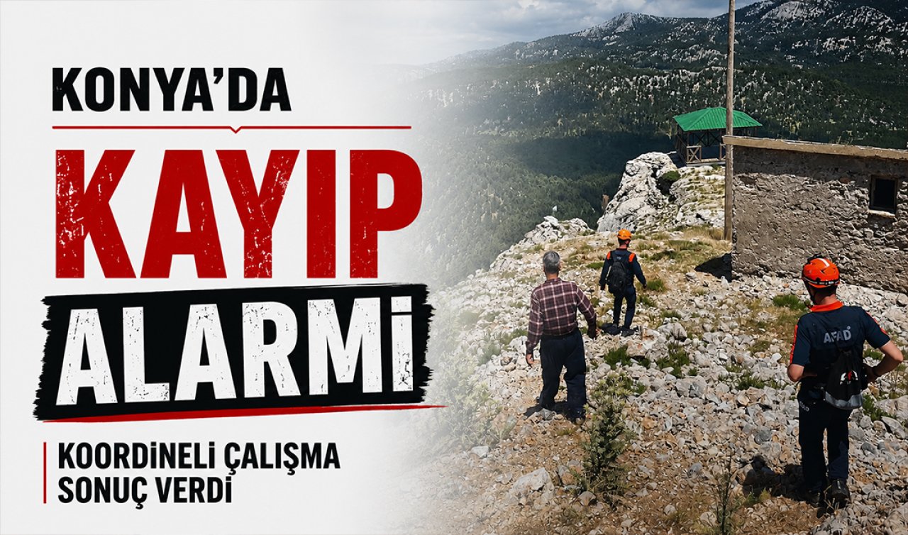 Konya’da kayıp alarmı! Koordineli çalışma sonuç verdi
