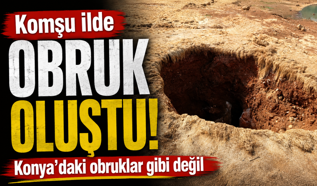 Komşu ilde obruk oluştu! Konya’daki obruklar gibi değil