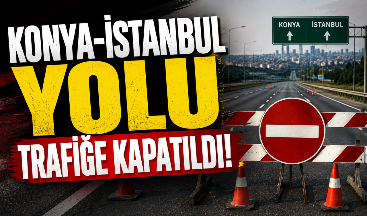 Konya-İstanbul yolu trafiğe kapatıldı!
