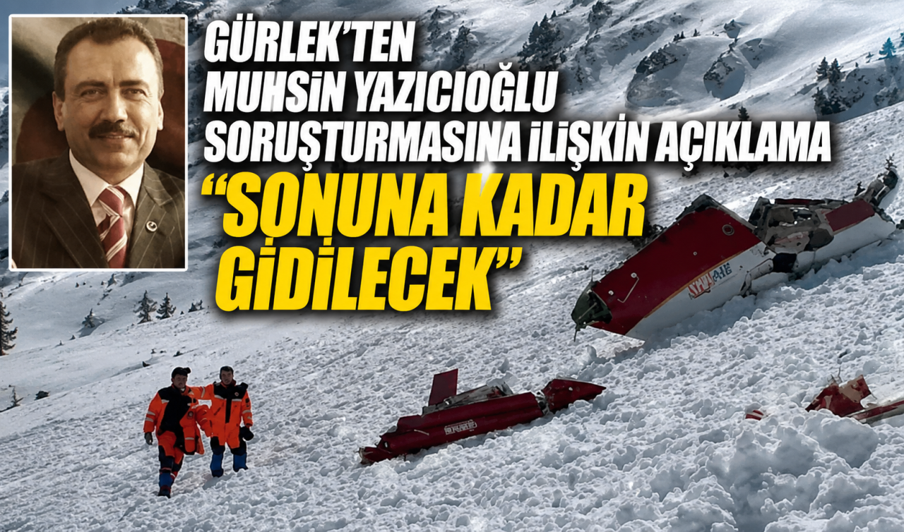 Gürlek’ten Muhsin Yazıcıoğlu soruşturmasına ilişkin açıklama: Sonuna kadar gidilecek