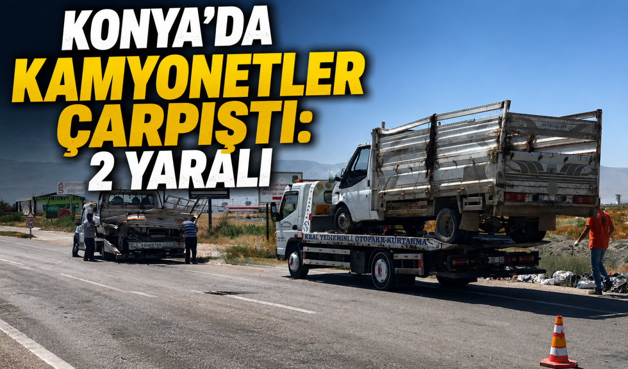 Konya’da kamyonetler çarpıştı: 2 yaralı