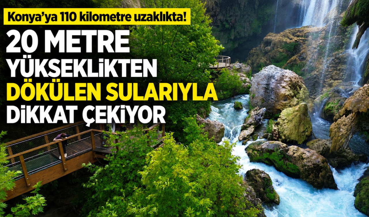 Konya’ya 110 kilometre uzaklıkta! 20 metre yükseklikten dökülen sularıyla dikkat çekiyor 
