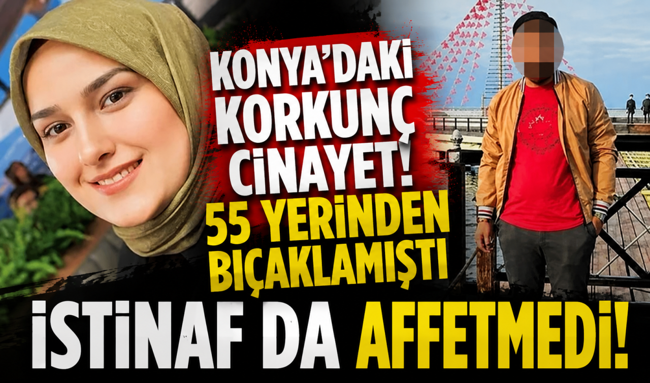 Konya’daki korkunç cinayet! 55 yerinden bıçaklamıştı İstinaf da affetmedi