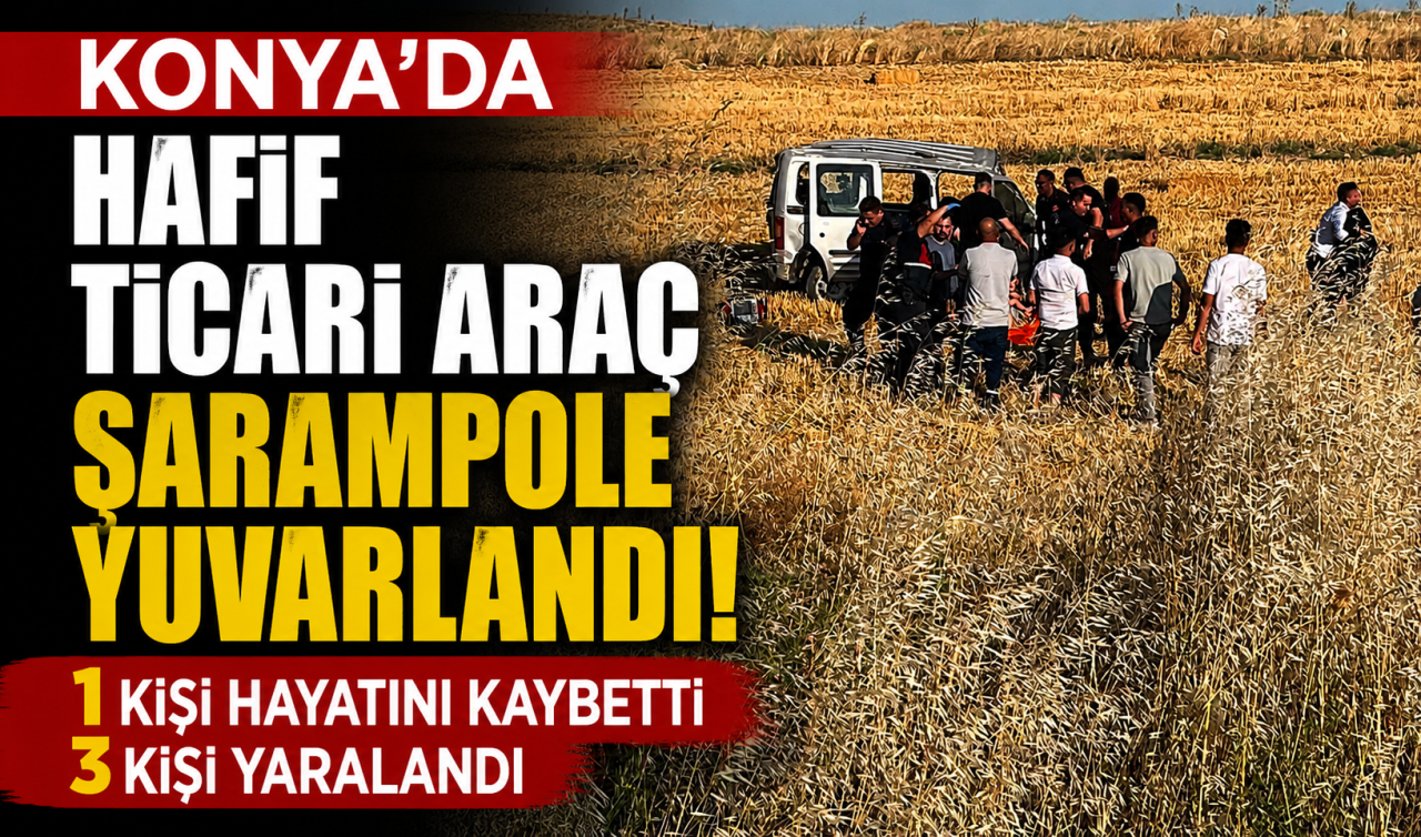 Konya’da hafif ticari araç şarampole yuvarlandı! 1 ölü 3 yaralı