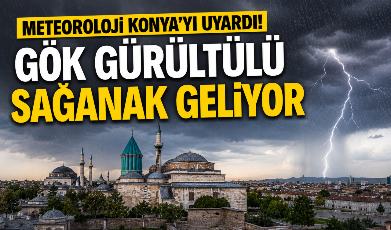 Meteoroloji Konya’yı uyardı! Gök gürültülü sağanak geliyor
