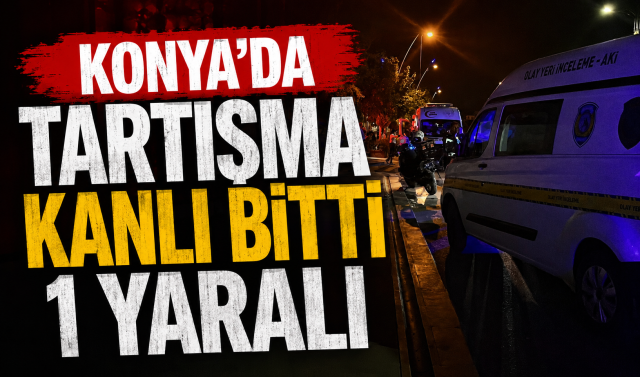 Konya’da tartışma kanlı bitti: 1 yaralı