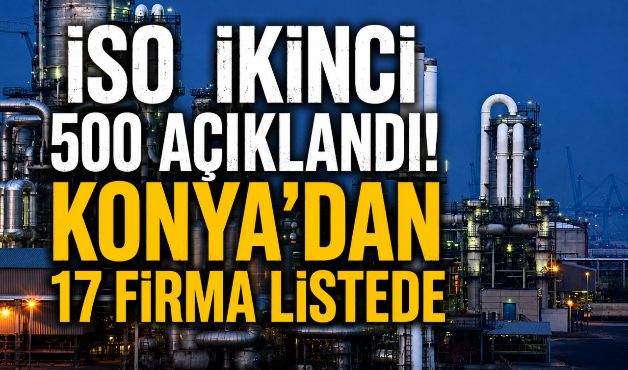İSO ikinci 500 açıklandı! Konya’dan 17 firma listede