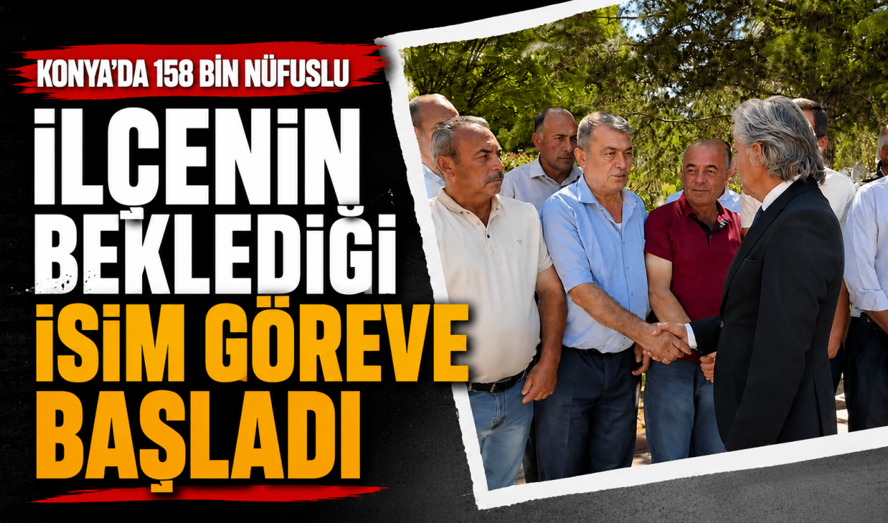 Konya’da 158 bin nüfuslu ilçenin beklediği isim göreve başladı
