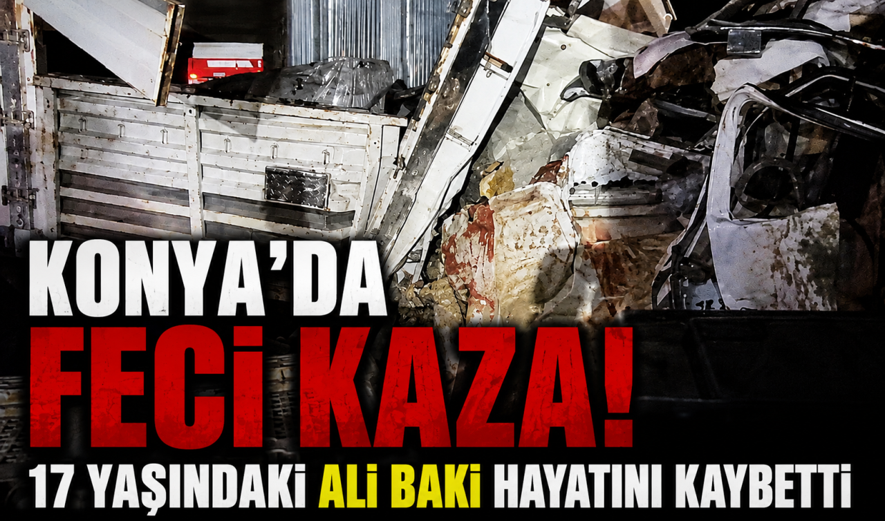 Konya’da feci kaza! 17 yaşındaki Ali Baki hayatını kaybetti 