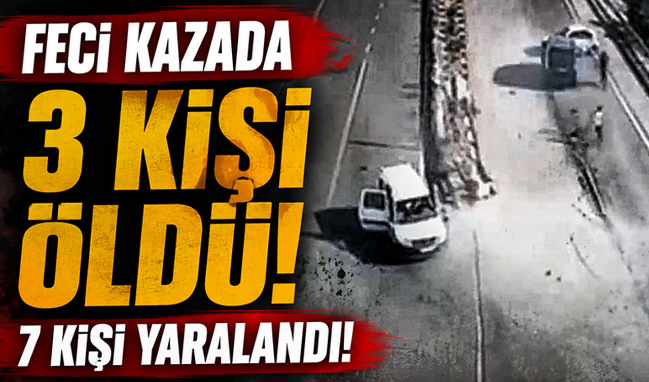 Feci kazada 3 kişi öldü 7 kişi yaralandı!