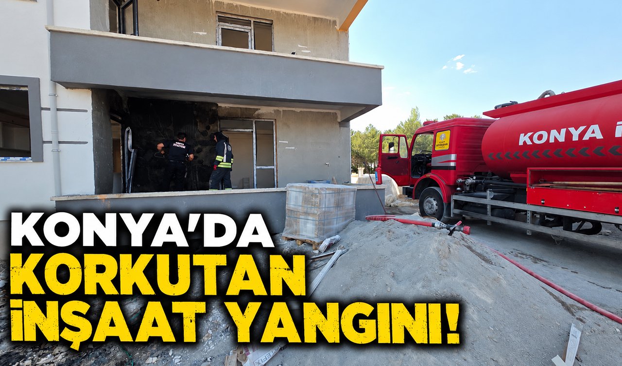 Konya’da korkutan inşaat yangını! 