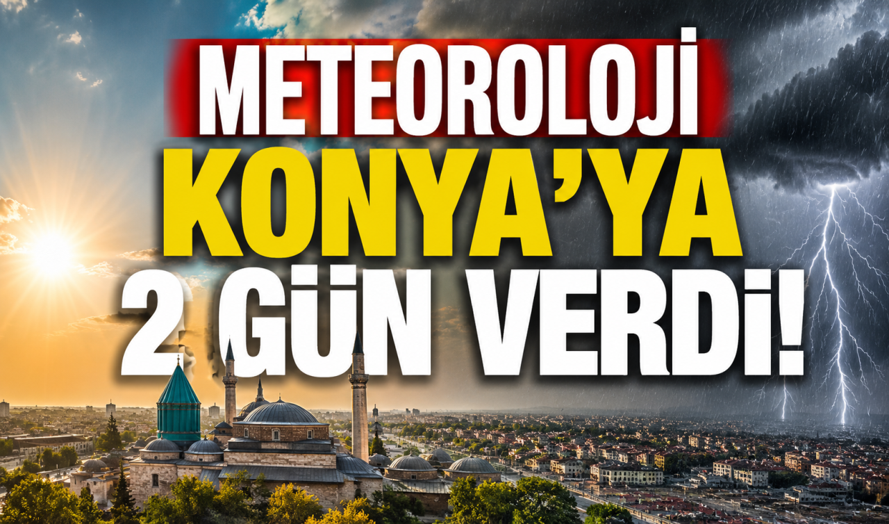 Meteoroloji Konya’ya 2 gün verdi! 
