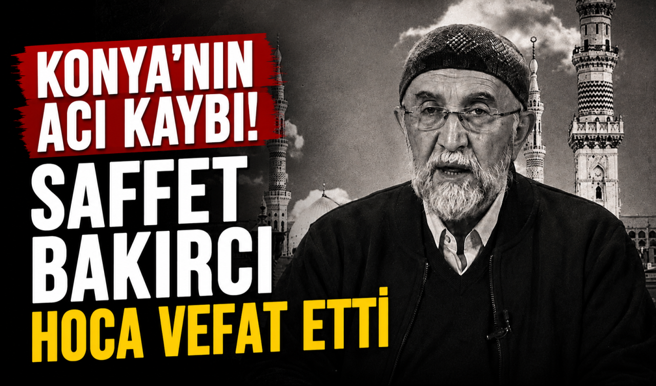 Konya’nın acı kaybı! Saffet Bakırcı Hoca vefat etti