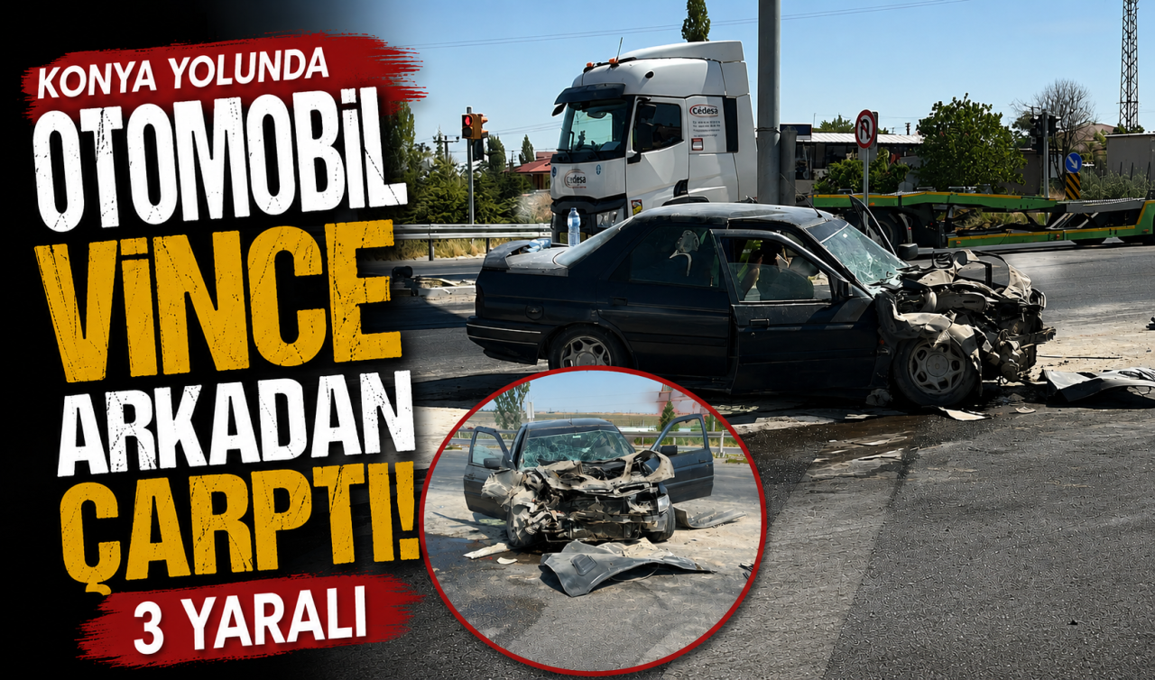 Konya yolunda otomobil vince arkadan çarptı! 3 yaralı