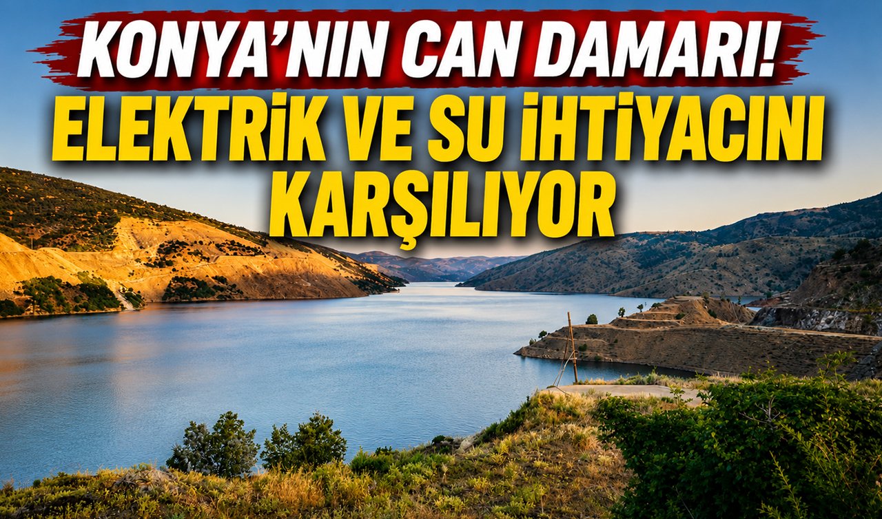 Konya’nın can damarı! Elektrik ve su ihtiyacını karşılıyor 