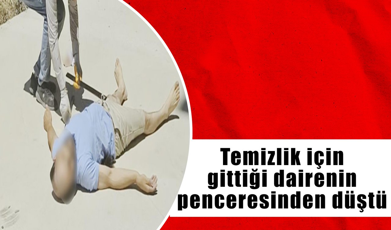Temizlik için gittiği dairenin penceresinden düştü