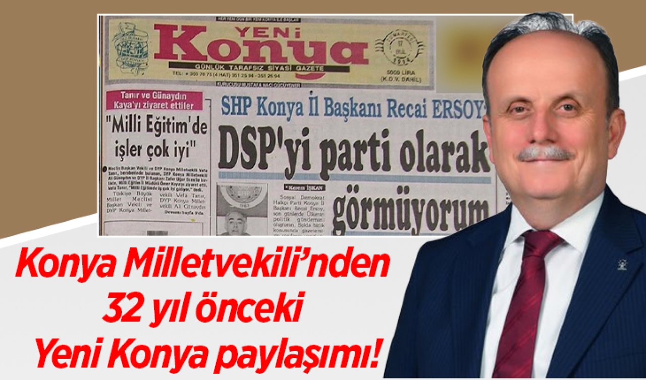 Konya Milletvekili’nden 32 yıl önceki Yeni Konya paylaşımı!  