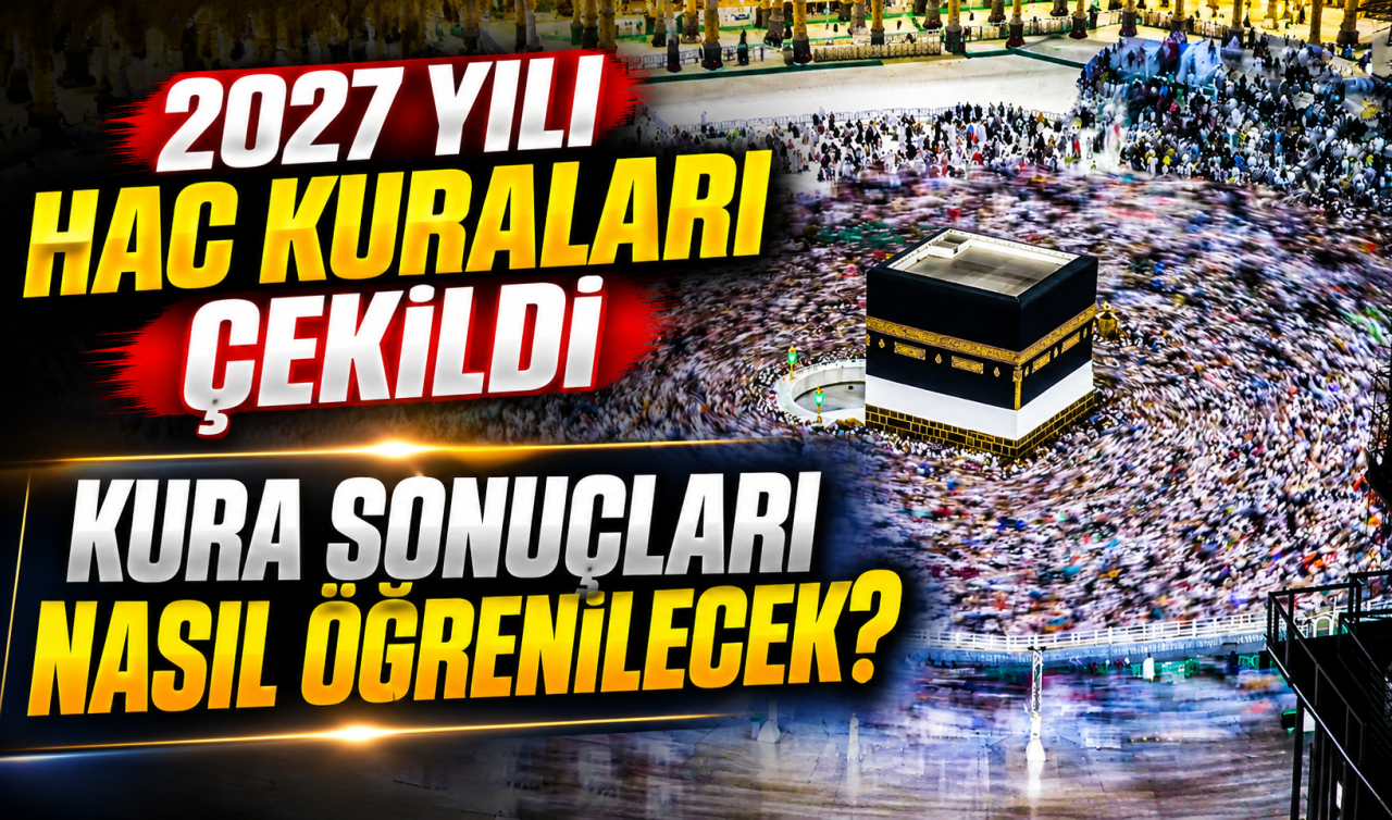 2027 HAC KURASI: Diyanet hac kuraları sonuçları açıklandı mı, ne zaman açıklanacak?