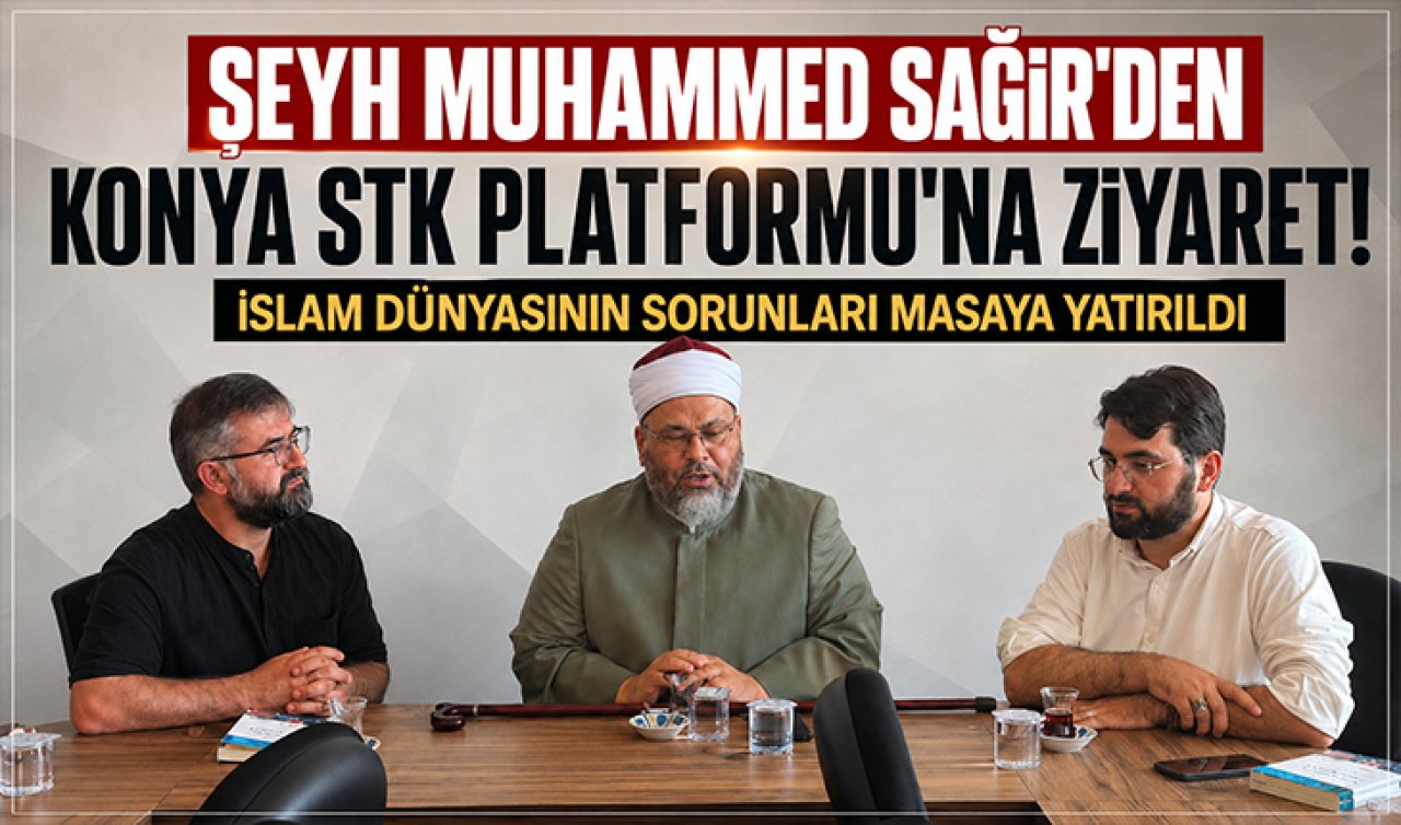 Şeyh Muhammed Sağir’den Konya STK Platformu’na ziyaret! İslam dünyasının sorunları masaya yatırıldı