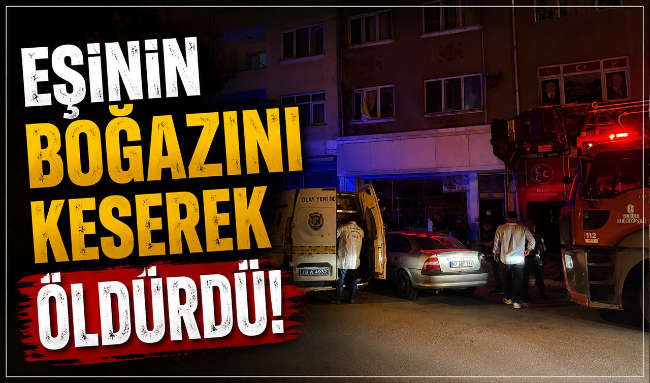  Aile içi dehşet! Eşinin boğazını keserek öldürdü