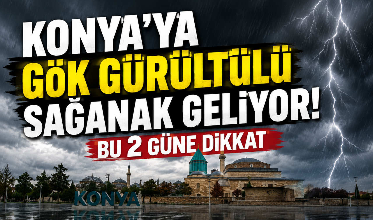 Konya’ya gök gürültülü sağanak geliyor! Bu 2 güne dikkat 