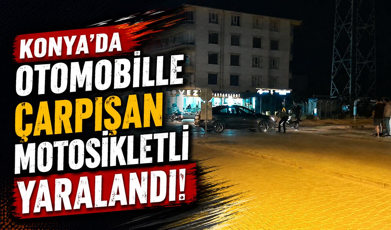 Konya’da otomobille çarpışan motosikletli yaralandı