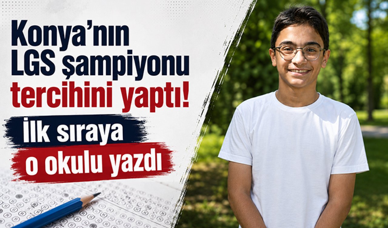 Konya’nın LGS şampiyonu tercihini yaptı! İlk sıraya o okulu yazdı