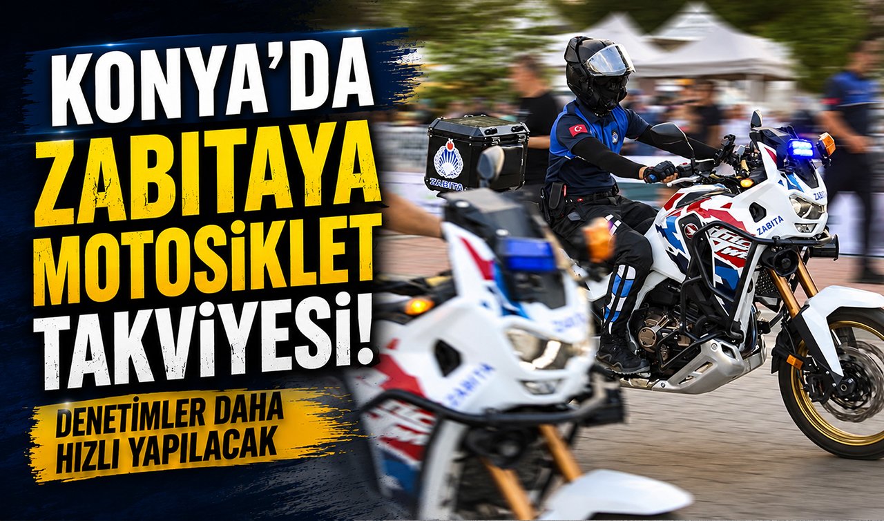 Konya’da zabıtaya motosiklet takviyesi! Denetimler daha hızlı yapılacak