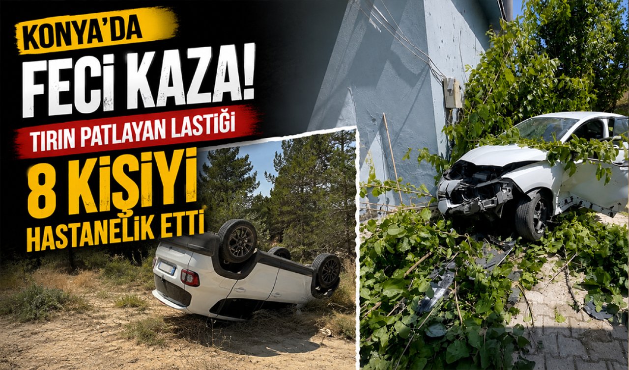 Konya’da feci kaza! Tırın patlayan lastiği 8 kişiyi hastanelik etti