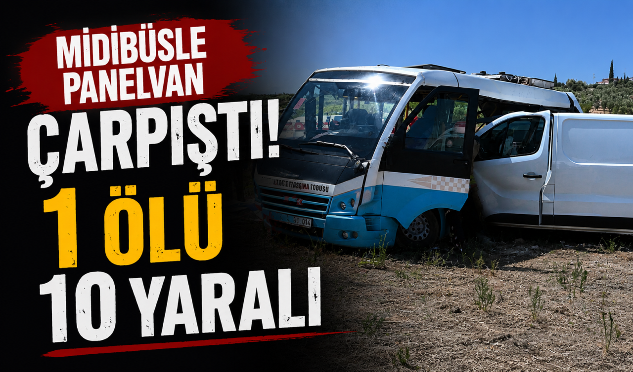Midibüsle panelvan çarpıştı! 1 ölü 10 yaralı