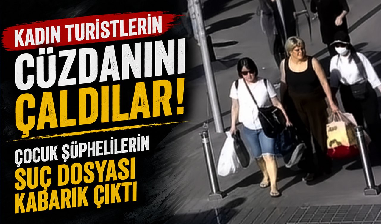 Turistlerin cüzdanını çalan çocuk şüpelilerin suç dosyası pes dedirtti!
