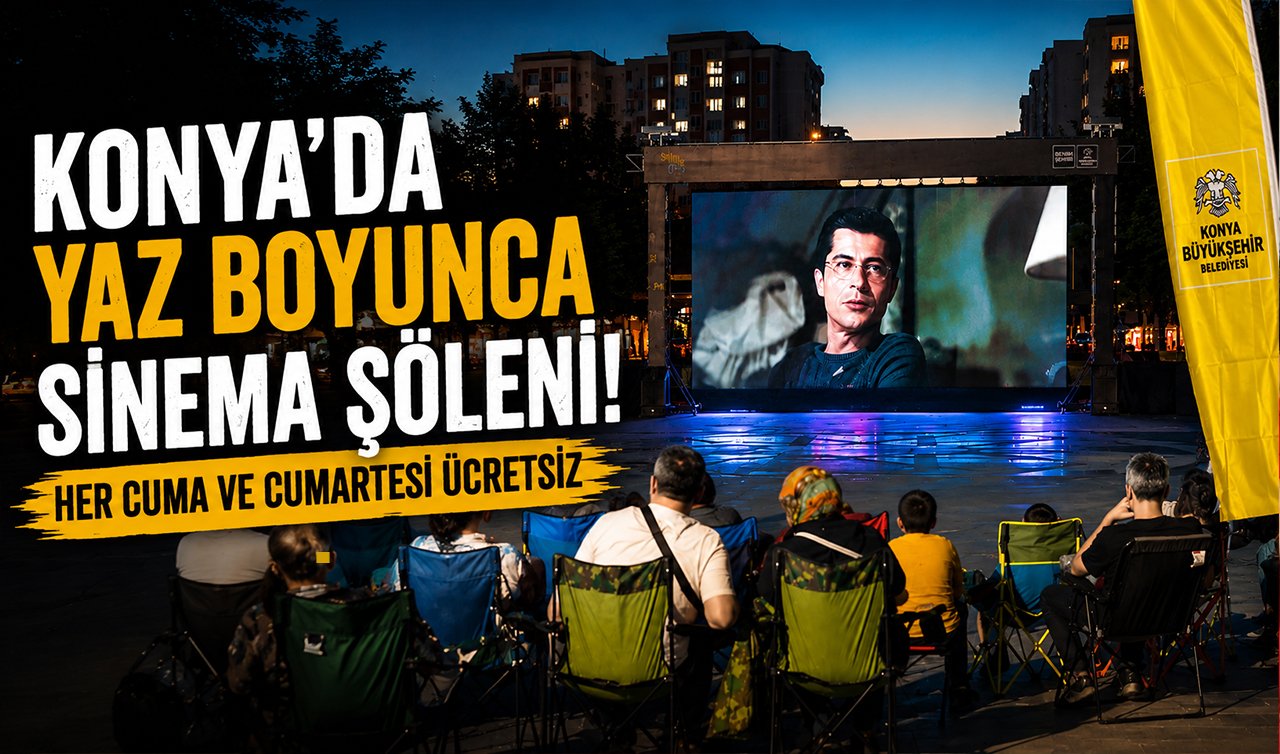 Konya’da yaz boyunca sinema şöleni! Her Cuma ve Cumartesi ücretsiz