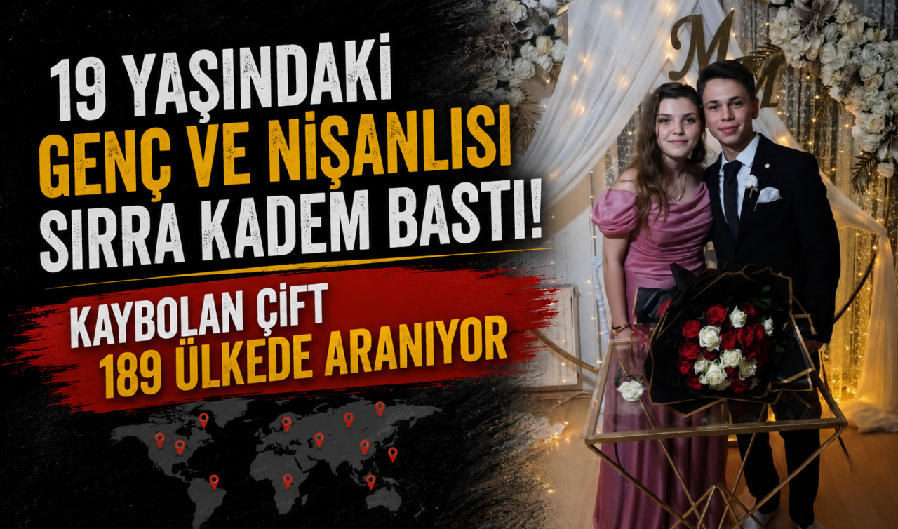 19 yaşındaki genç ve nişanlısı sırra kadem bastı! Kaybolan çift 189 ülkede aranıyor 