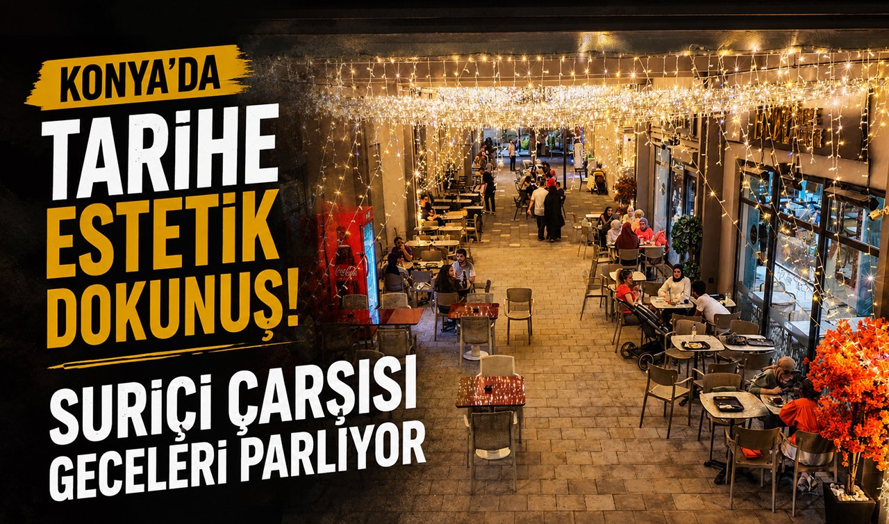 Konya’da tarihe estetik dokunuş! Suriçi Çarşısı geceleri parlıyor