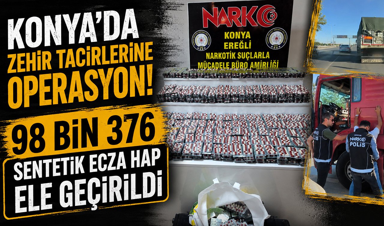Konya’da zehir tacirlerine operasyon: 98 bin 376 sentetik ecza hap ele geçirildi