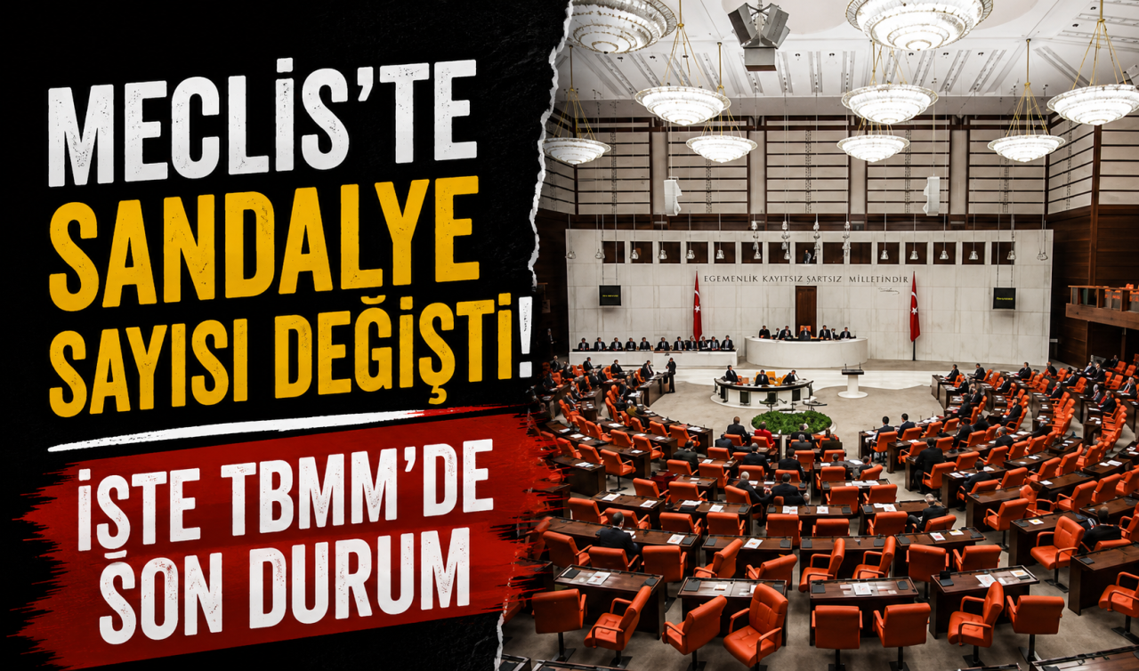 Meclis’te sandalye sayısı değişti! İşte TBMM’de son durum