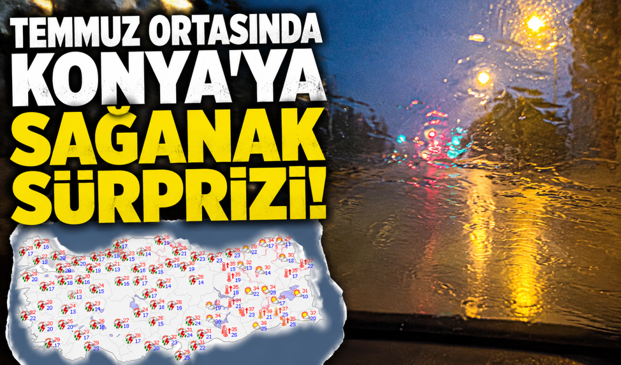 Temmuz ortasında Konya’ya sağanak sürprizi! O anlar araç kamerasında