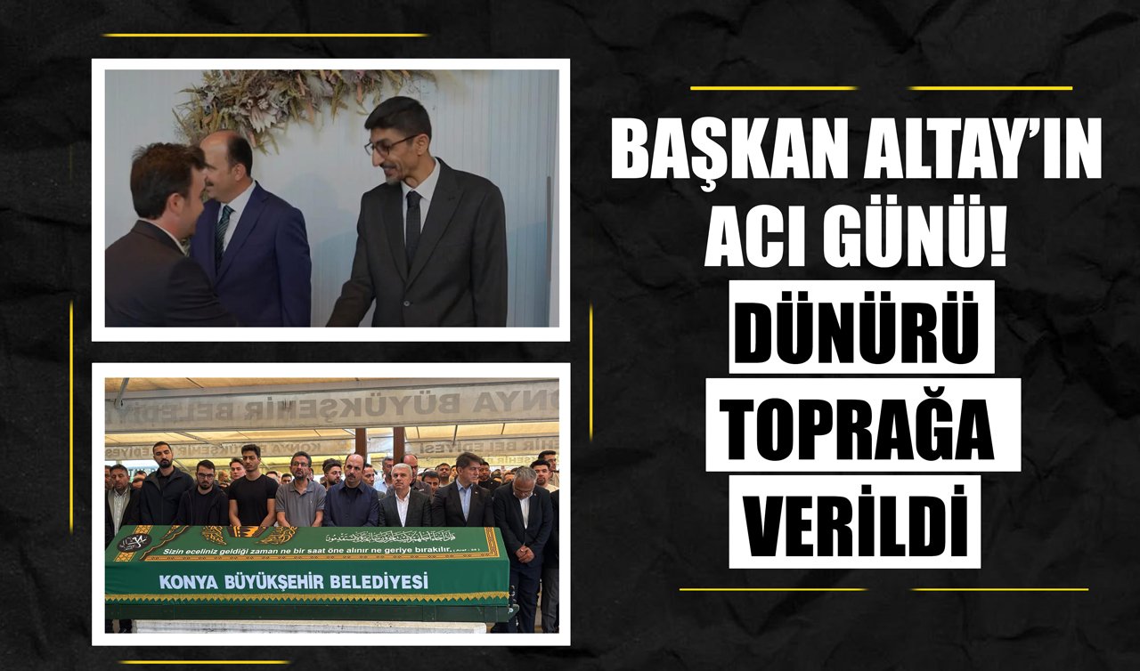 Başkan Altay’ın acı günü! Dünürü toprağa verildi