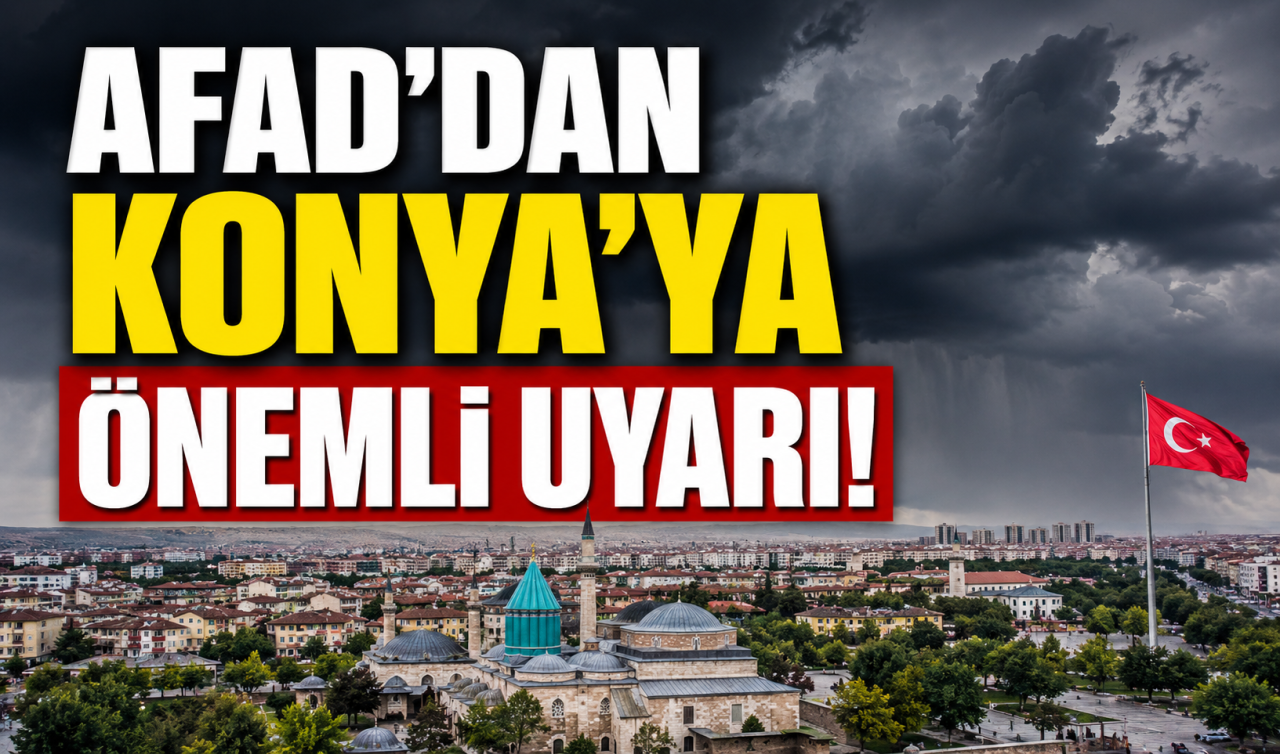 AFAD’dan Konya’ya önemli uyarı! 