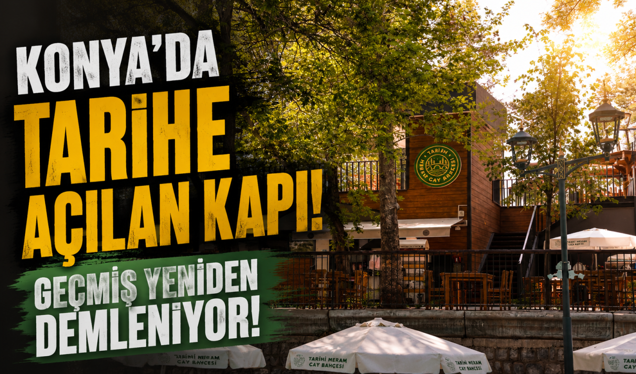 Konya’da tarihe açılan kapı! Geçmiş yeniden demleniyor!