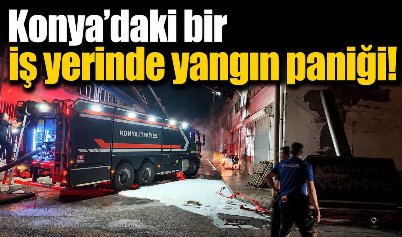 Konya’daki bir iş yerinde yangın paniği! 
