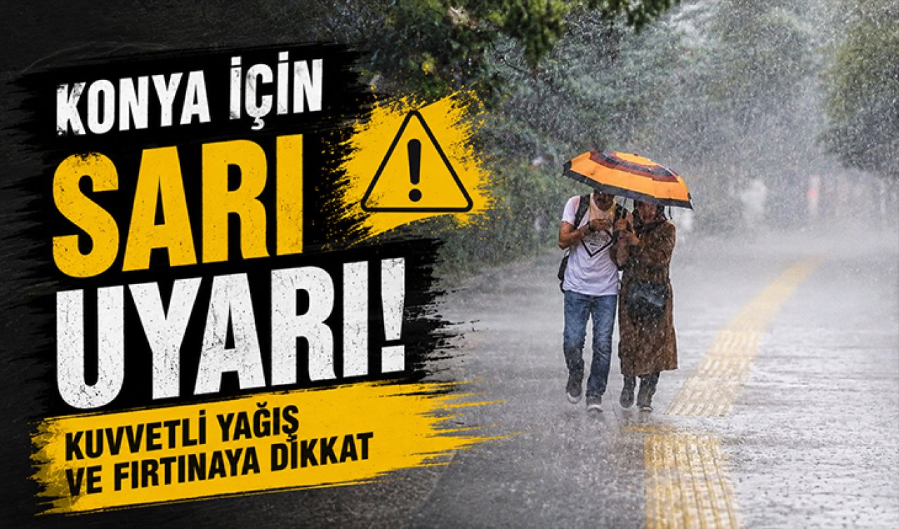 Konya için “sarı’’ uyarı! Kuvvetli yağış ve fırtınaya dikkat