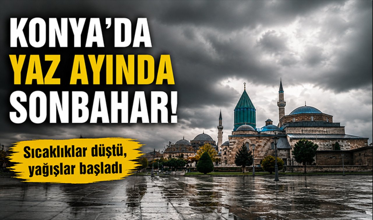 Konya’da yaz ayında sonbahar! 