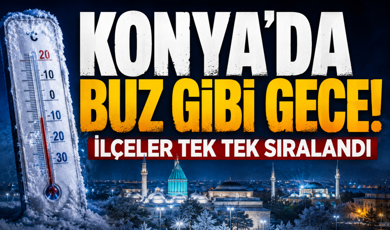 Konya’da buz gibi gece! İlçeler tek tek sıralandı 