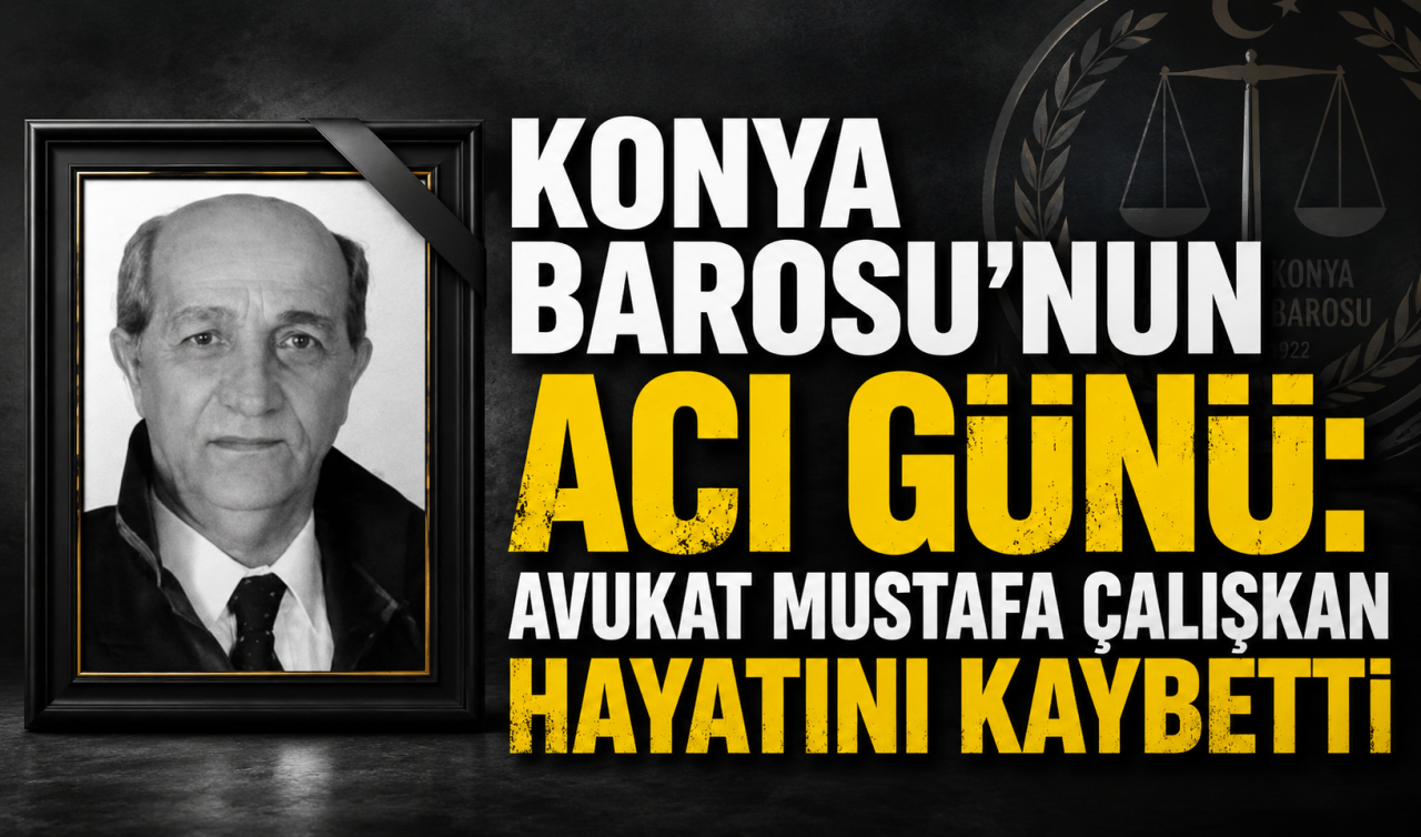 Konya Barosu’nun acı günü: Avukat Mustafa Çalışkan hayatını kaybetti