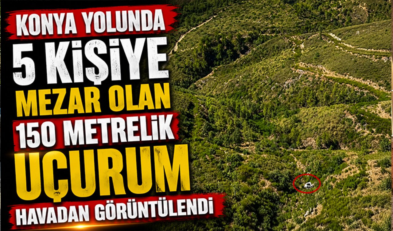 Konya yolunda 5 kişiye mezar olan 150 metrelik uçurum havadan görüntülendi