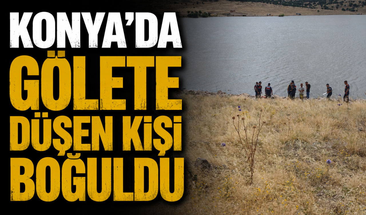 Konya’da gölete düşen kişi boğuldu