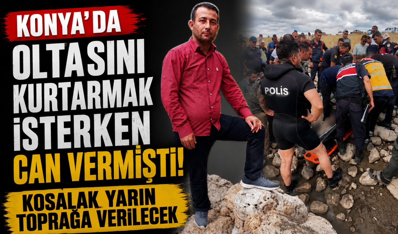 Konya’da oltasını kurtarmak isterken can vermişti! Kosalak yarın toprağa verilecek