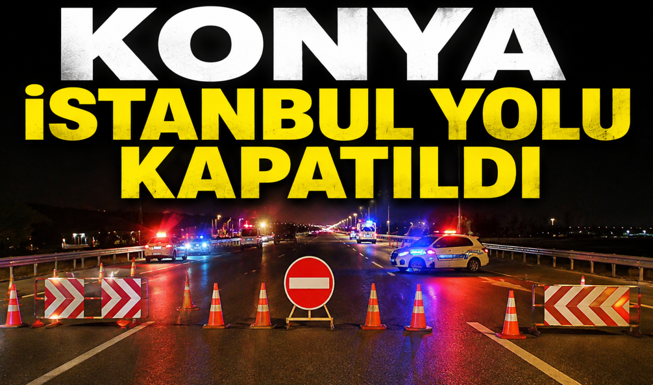 Konya İstanbul yolu kapatıldı