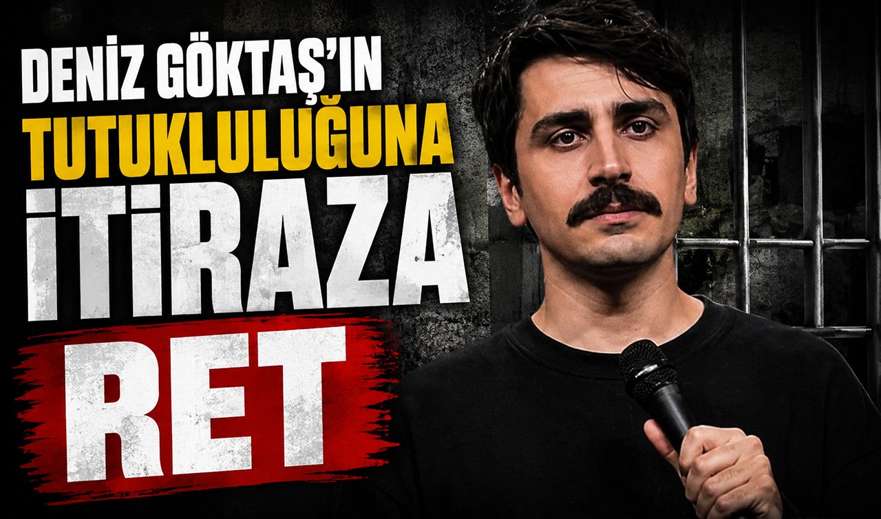 Deniz Göktaş’ın tutukluluğuna yapılan itiraza ret
